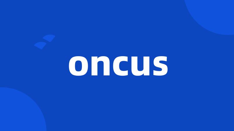 oncus