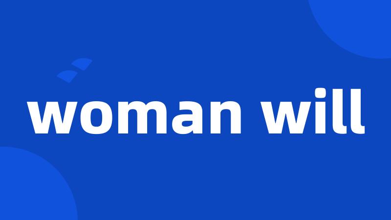 woman will
