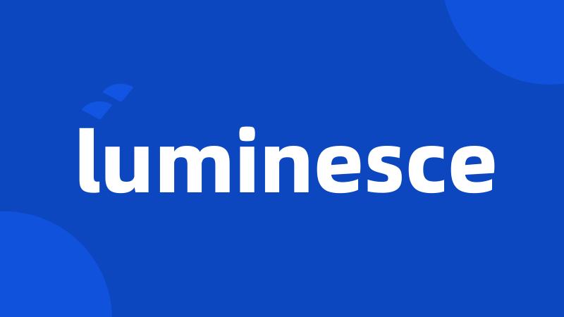 luminesce