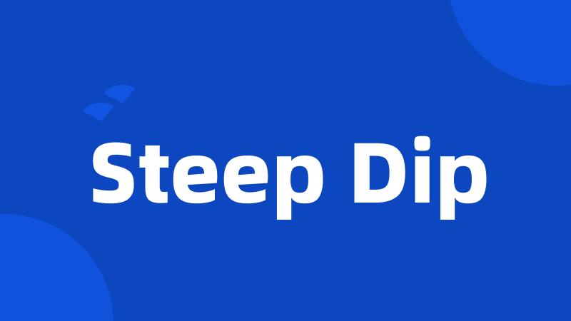 Steep Dip