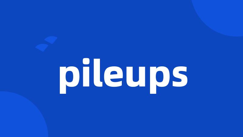 pileups