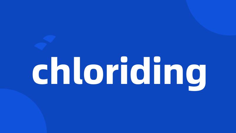 chloriding