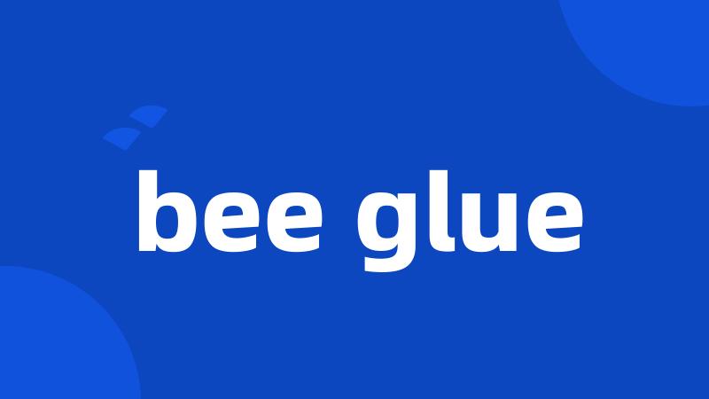 bee glue