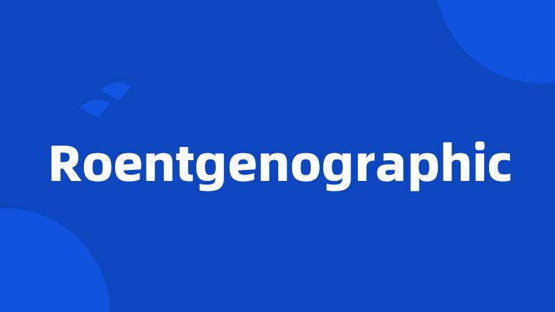 Roentgenographic