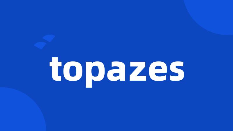 topazes