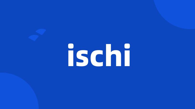 ischi