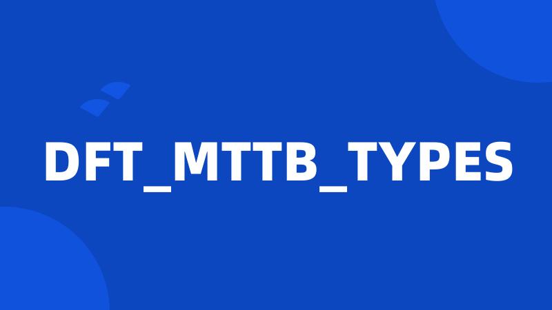 DFT_MTTB_TYPES