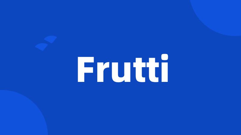 Frutti