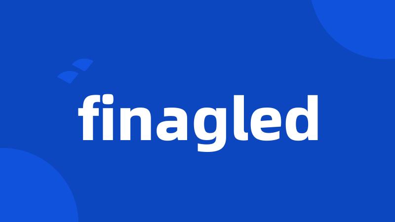 finagled