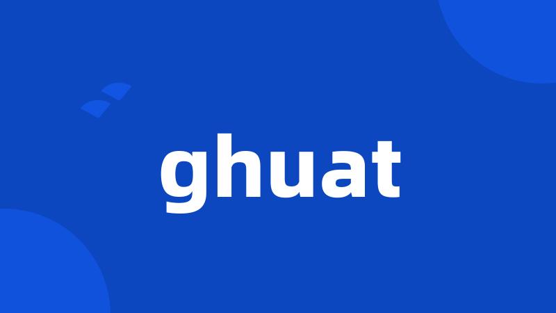 ghuat