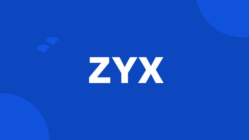 ZYX