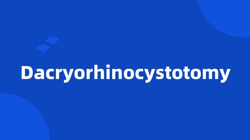 Dacryorhinocystotomy