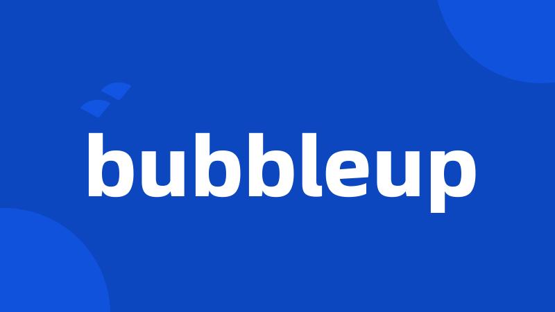 bubbleup