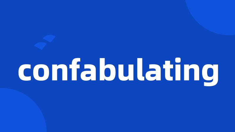 confabulating