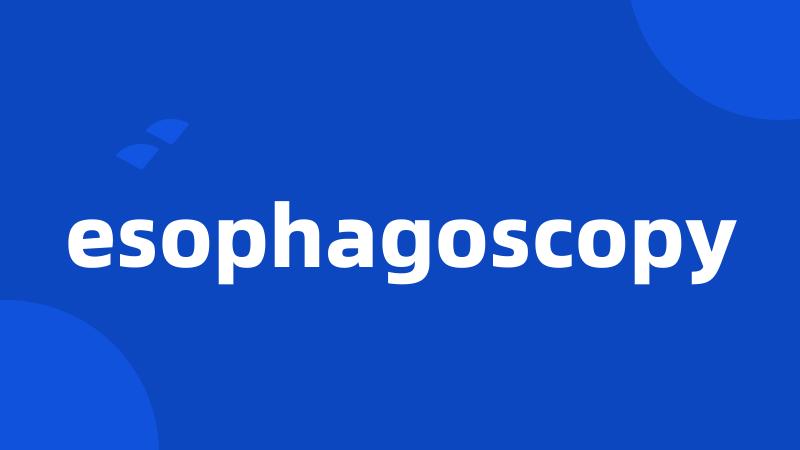 esophagoscopy