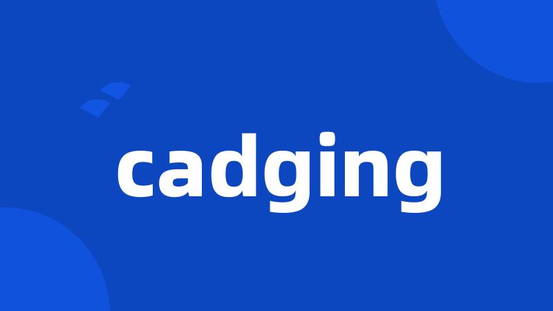 cadging