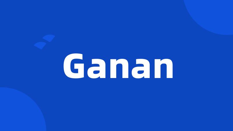 Ganan