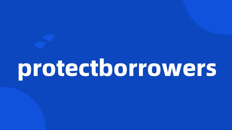 protectborrowers