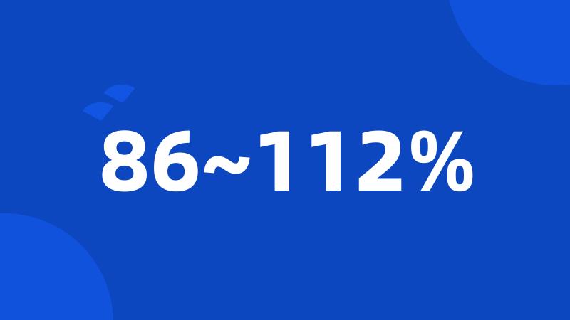 86~112%