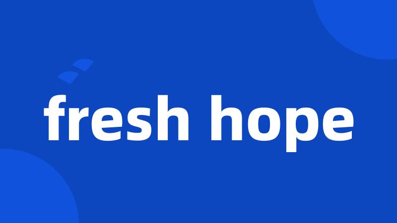 fresh hope