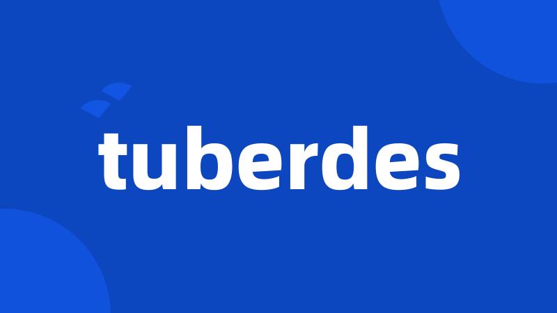 tuberdes