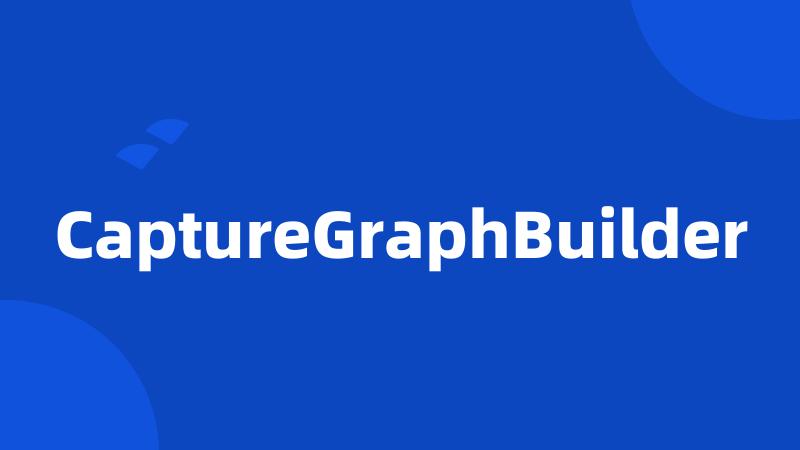 CaptureGraphBuilder