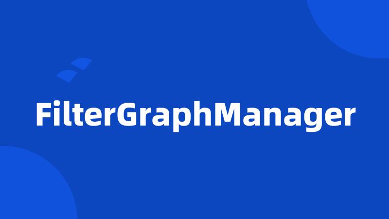 FilterGraphManager