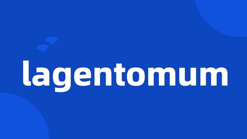 lagentomum