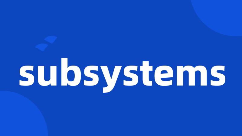 subsystems