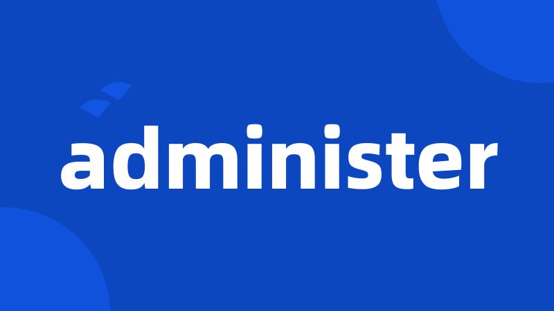 administer