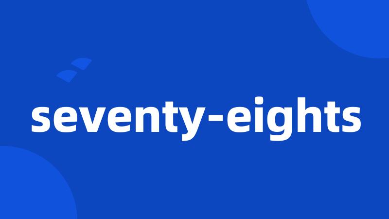 seventy-eights