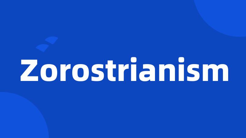 Zorostrianism