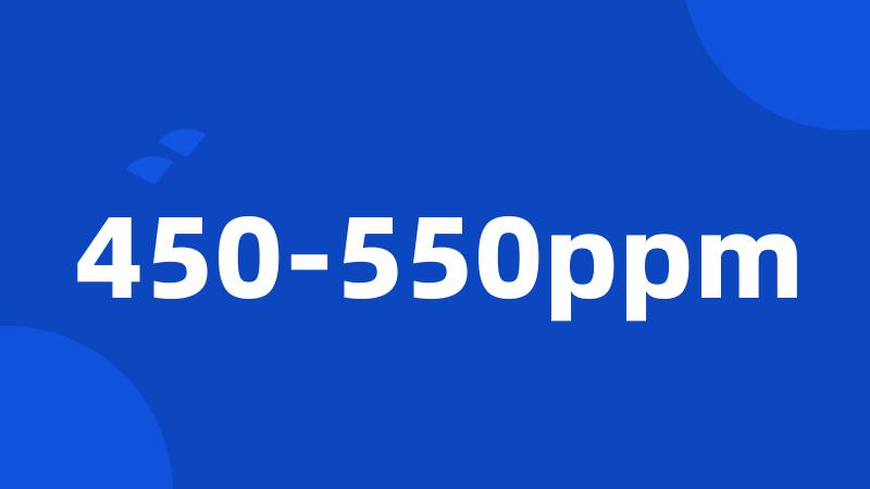450-550ppm