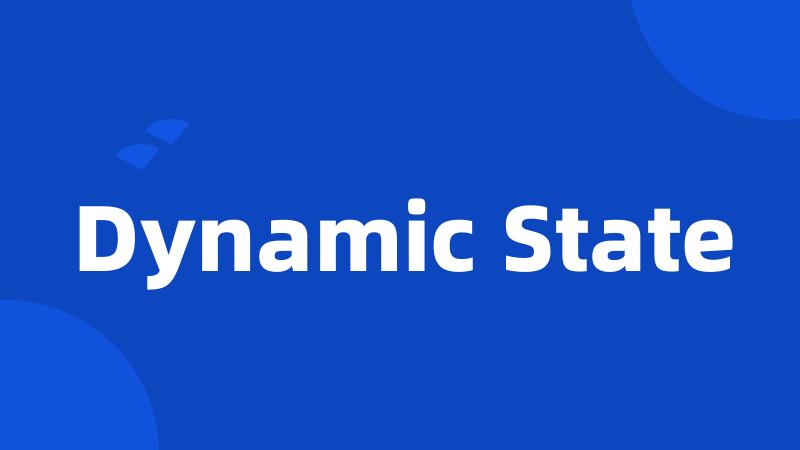 Dynamic State