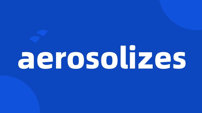 aerosolizes