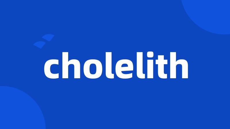 cholelith