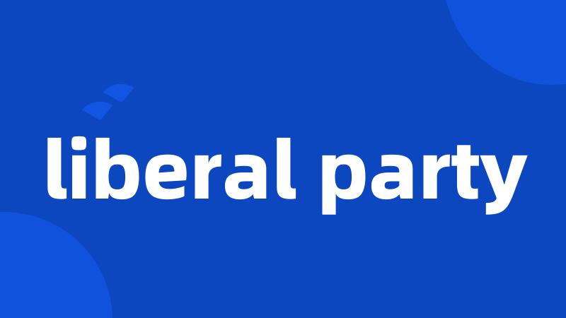 liberal party