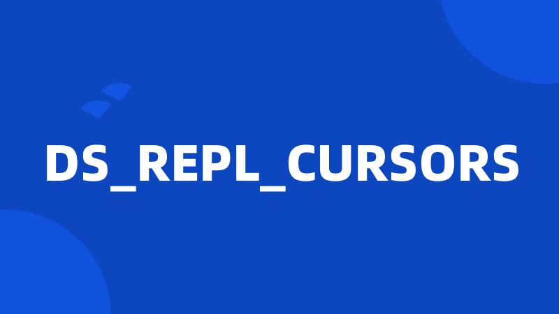 DS_REPL_CURSORS