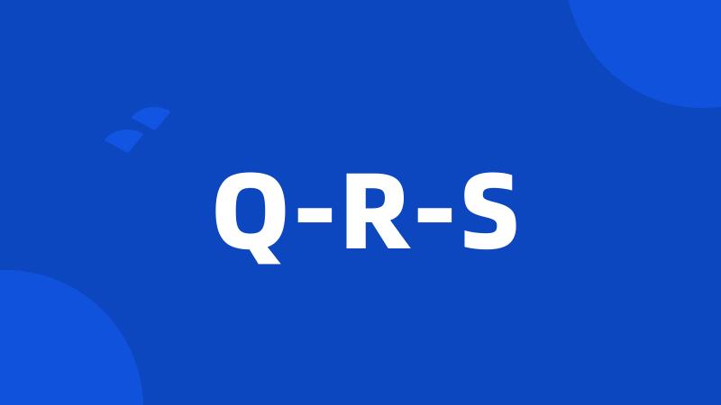 Q-R-S