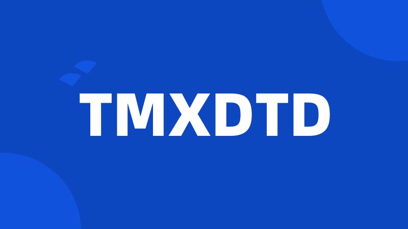 TMXDTD