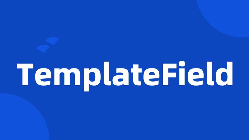 TemplateField