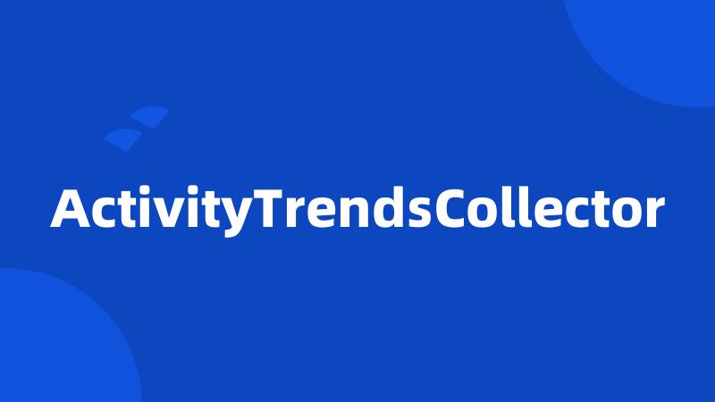 ActivityTrendsCollector