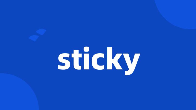 sticky