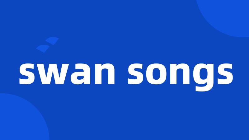 swan songs