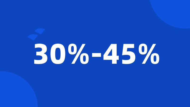 30%-45%