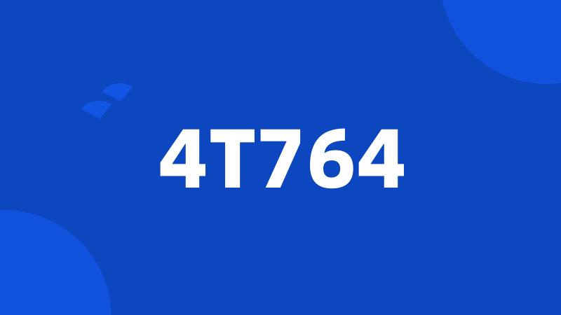 4T764