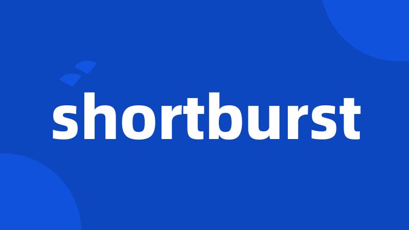 shortburst