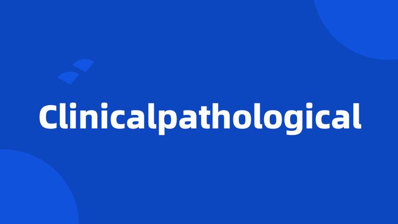 Clinicalpathological