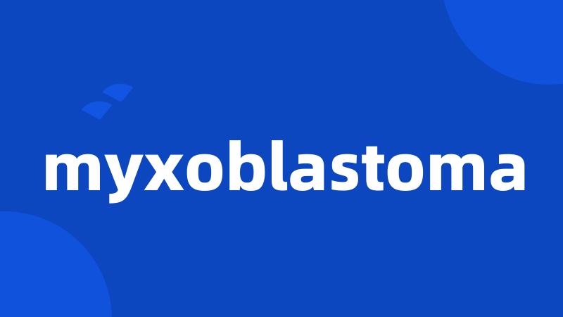 myxoblastoma