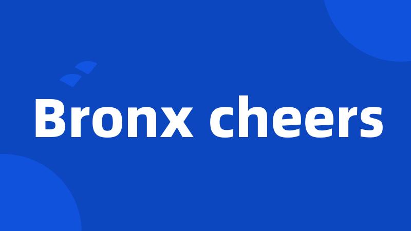 Bronx cheers